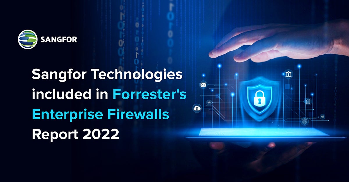 Sangfor Included In Forrester’s Enterprise Firewalls Report 2022